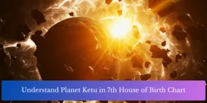 Understand Planet Ketu in 7th House of Birth Chart
